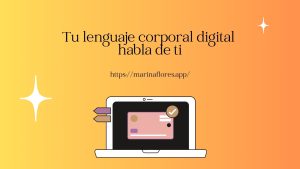 Tu lenguaje corporal digital habla de ti