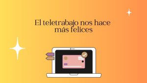 Lo confirmo: el teletrabajo nos hace más felices