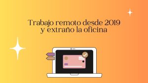 Trabajo remoto desde 2019… y sí, a veces extraño la oficina convencional