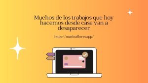 Muchos de los trabajos que hoy hacemos desde casa van a desaparecer